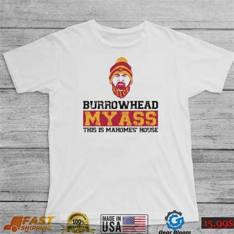 Kc Kelce Burrowhead My Ass This Is Mahomes House Shirt Gearbloom