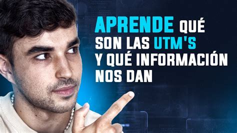 Aprende Qu Son Las Utm S Y Qu Informaci N Nos Dan Youtube