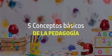 5 Conceptos básicos de la pedagogía BLOG Utel