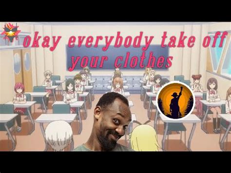 Okay Everybody Get Naked Anime Epic Moment Youtube
