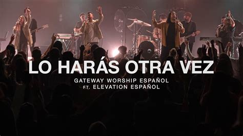 Lo Harás Otra Vez ft Elevation Español l Gateway Worship Español