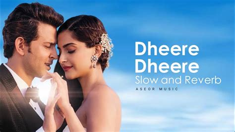 Dheere Dheere Se Meri Zindagi Slow And Reverb Hrithik Roshan Sonam Kapoor Yo Yo Honey