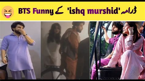 Ishq Murshid Funny Bts Behind The Scenes Ishq Murshid Episode