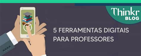 Ferramentas Digitais Para Professores Turbinarem Suas Aulas Em