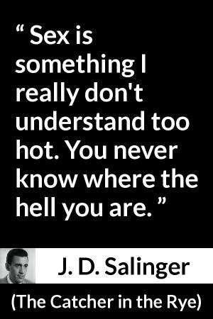 J D Salinger Sex Is Something I Really Don T Understand