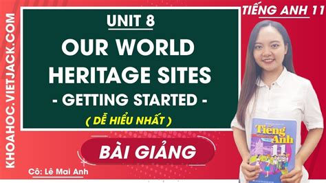 Tiếng Anh 11 Unit 8 Our world heritage sites Getting started Cô