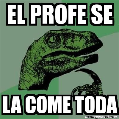 Meme Filosoraptor El Profe Se La Come Toda 12402965