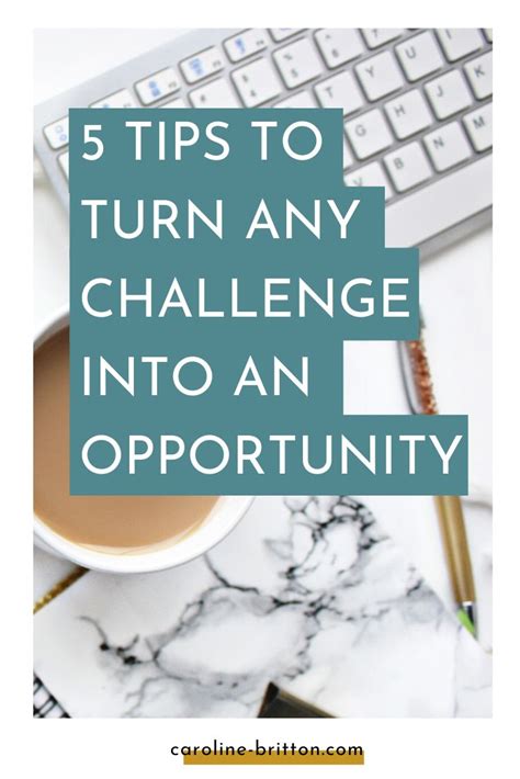 5 Tips To Turn Any Challenge Into An Opportunity Just Be You