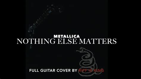 Metallica Nothing Else Matters Full Guitar Cover By Riff Is King