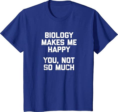 Funny Biology Shirt Biology Makes Me Happy You Not So