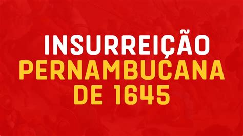 HISTÓRIA DE PERNAMBUCO A INSURREIÇÃO PERNAMBUCANA DE 1645 YouTube