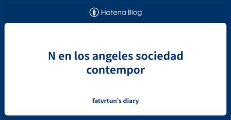 N En Los Angeles Sociedad Contempor Fatvrtuns Diary