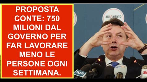 PROPOSTA CONTE 750 MILIONI DAL GOVERNO PER FAR LAVORARE MENO LE