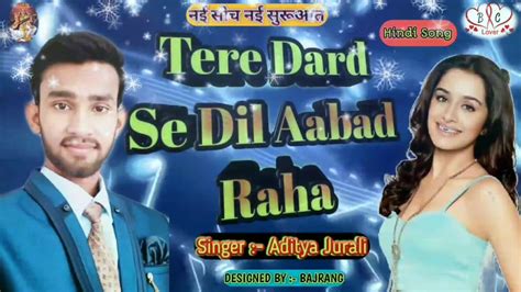 Tere Dard Se Dil Aabad Raha Song Love Song Aditya Jurali Bajrang Thakur Bc Lover