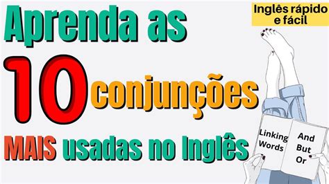 Aprenda as 10 Conjunções MAIS usadas no Inglês Inglês rápido e fácil