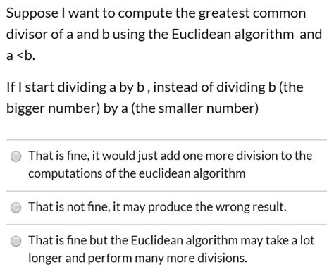 Solved Suppose Want To Compute The Greatest Common Divisor Of A And B Using The Euclidean