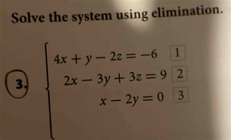 Solved Solve The System Using Elimination 3 Beginarrayl 4xy 2z 61 2x 3y3z92 X 2y