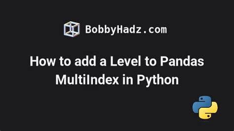 How To Add A Level To Pandas Multiindex In Python Bobbyhadz