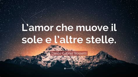 Dante Gabriel Rossetti Quote Lamor Che Muove Il Sole E Laltre Stelle”