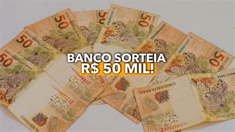 R 50 Mil Na Mão Saiba Como Participar Do Sorteio Do Banco