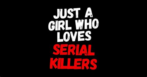 Just A Girl Who Loves Serial Killers Halloween Serial Killers