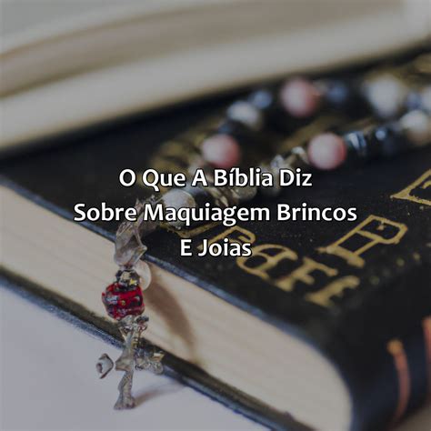 O Que A Bíblia Diz Sobre Maquiagem Brincos E Joias