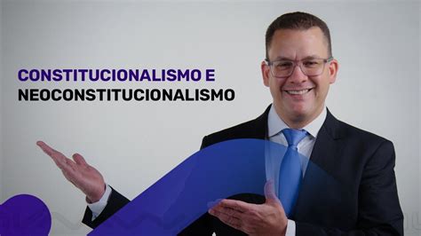 Constitucionalismo E Neoconstitucionalismo Tudo E Mais Um Pouco