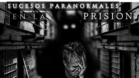 SUCESOS PARANORMALES EN LA PRISION RELATO De TERROR De Un EX