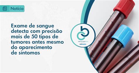 Exame de sangue detecta precisão mais de 50 tipos de tumores antes