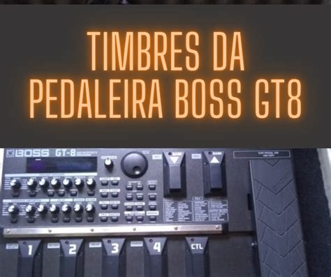 Presets Da Pedaleira Boss GT8 By Joaozera JOAO LUIZ SOARES Hotmart