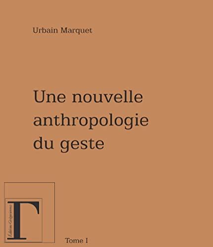 Nouvelle Anthropologie Du Geste Tome By Urbain Marquet Goodreads