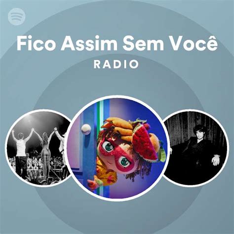 Fico Assim Sem Você Radio Spotify Playlist