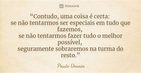 “contudo Uma Coisa é Certa Se Não Paulo Ursaia Pensador