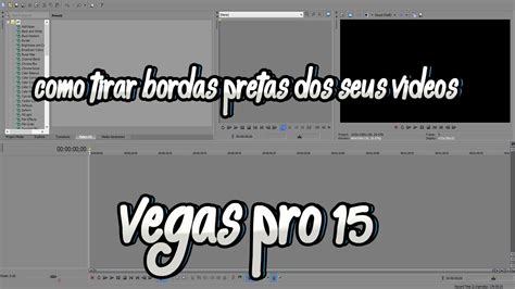 Como Tirar Bordas Pretas No Seu Video Vegas Pro Todas As Versoes