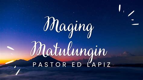 Pastor Ed Lapiz Latest Preaching 2023 Maging Matulungin Youtube