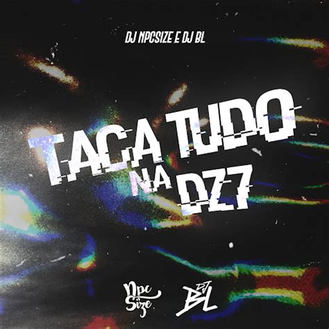 Taca Tudo Na Dz7 Youtube Music