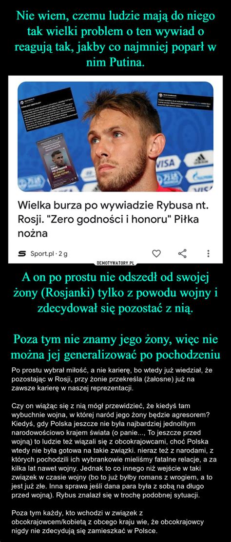 Nie Wiem Czemu Ludzie Maj Do Niego Tak Wielki Problem O Ten Wywiad O