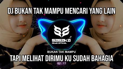 Dj Bukan Tak Mampu Mencari Yang Lain Tapi Melihat Dirimu Ku Sudah