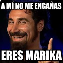 Meme Personalizado A mí no me engañas Eres marika 33397437