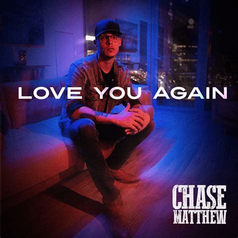 Chase Matthew – Love You Again Lyrics | Genius Lyrics