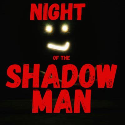 Night of the Shadow Man : creepypasta