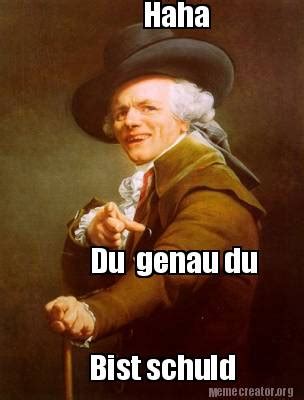 Meme Creator Funny Haha Du Genau Du Bist Schuld Meme Generator At