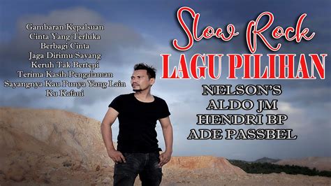 Nelson S Aldo Jm Hendri Bp Ade Passbel Kumpulan Lagu Slowrock Terbaru