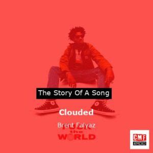 The story and meaning of the song 'Clouded - Brent Faiyaz