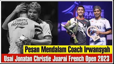 Pesan Mendalam Coach Irwansyah Usai Jonatan Christie Juarai French Open