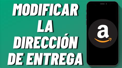 C Mo Modificar La Direcci N De Entrega En Amazon Youtube