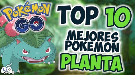 Pokemon Go Top Mejores Pokemon De Planta Liogames Youtube