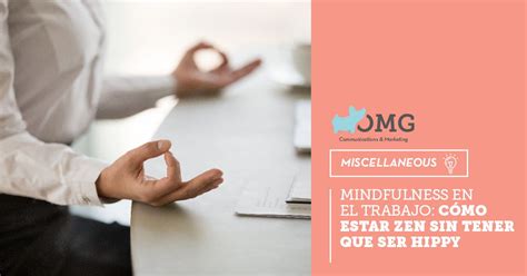 Mindfulness En El Trabajo Cómo Estar Zen Sin Tener Que Ser Hippy