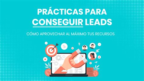 Las mejores prácticas para conseguir que tus leads conviertan