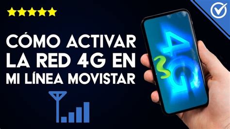 Descubre cómo activar el 4G de Movistar y disfruta de una conexión más